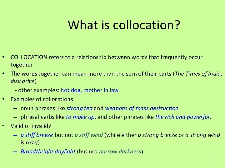 What is collocation? • COLLOCATION refers to a relationship between words that frequently occur