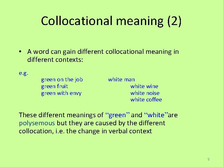Collocational meaning (2) • A word can gain different collocational meaning in different contexts: