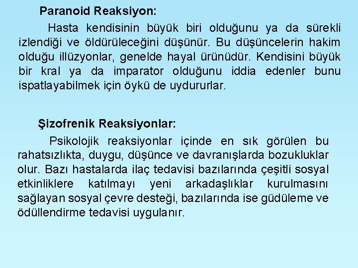 Paranoid Reaksiyon: Hasta kendisinin büyük biri olduğunu ya da sürekli izlendiği ve öldürüleceğini düşünür.