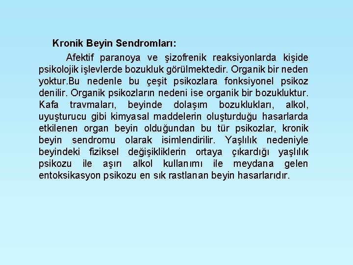 Kronik Beyin Sendromları: Afektif paranoya ve şizofrenik reaksiyonlarda kişide psikolojik işlevlerde bozukluk görülmektedir. Organik