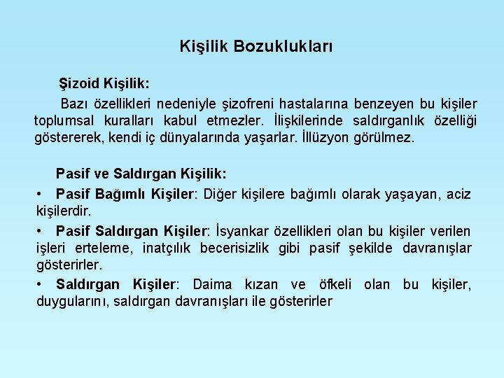 Kişilik Bozuklukları Şizoid Kişilik: Bazı özellikleri nedeniyle şizofreni hastalarına benzeyen bu kişiler toplumsal kuralları