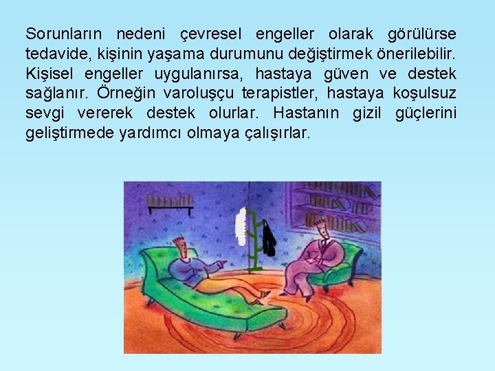 Sorunların nedeni çevresel engeller olarak görülürse tedavide, kişinin yaşama durumunu değiştirmek önerilebilir. Kişisel engeller