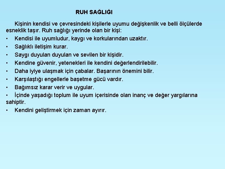 RUH SAĞLIĞI Kişinin kendisi ve çevresindeki kişilerle uyumu değişkenlik ve belli ölçülerde esneklik taşır.