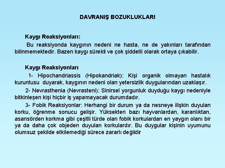 DAVRANIŞ BOZUKLUKLARI Kaygı Reaksiyonları: Bu reaksiyonda kaygının nedeni ne hasta, ne de yakınları tarafından