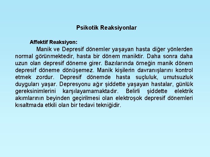 Psikotik Reaksiyonlar Affektif Reaksiyon: Manik ve Depresif dönemler yaşayan hasta diğer yönlerden normal görünmektedir,