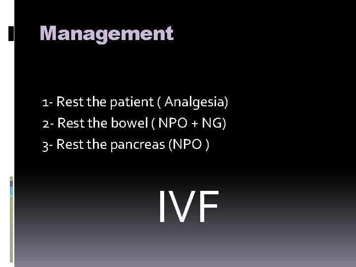 Management 1 - Rest the patient ( Analgesia) 2 - Rest the bowel (