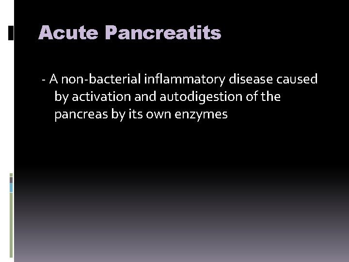 Acute Pancreatits - A non-bacterial inflammatory disease caused by activation and autodigestion of the