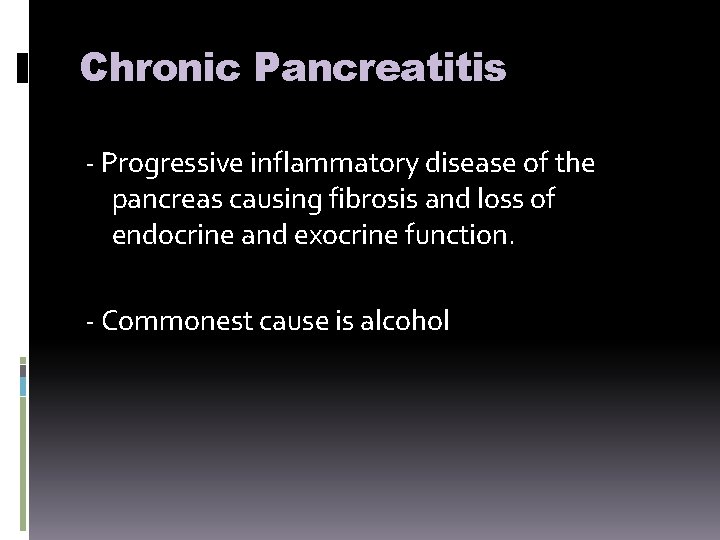 Chronic Pancreatitis - Progressive inflammatory disease of the pancreas causing fibrosis and loss of