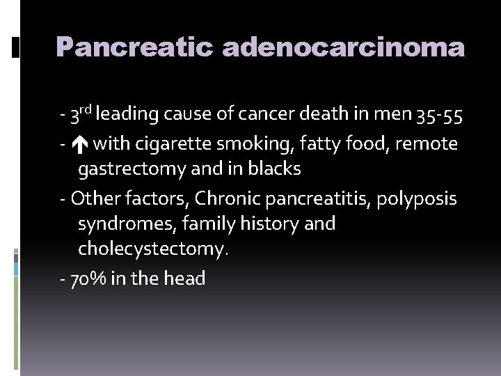 Pancreatic adenocarcinoma - 3 rd leading cause of cancer death in men 35 -55