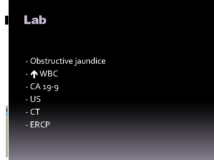 Lab - Obstructive jaundice - WBC - CA 19 -9 - US - CT