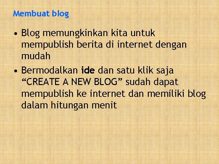 Membuat blog • Blog memungkinkan kita untuk mempublish berita di internet dengan mudah •