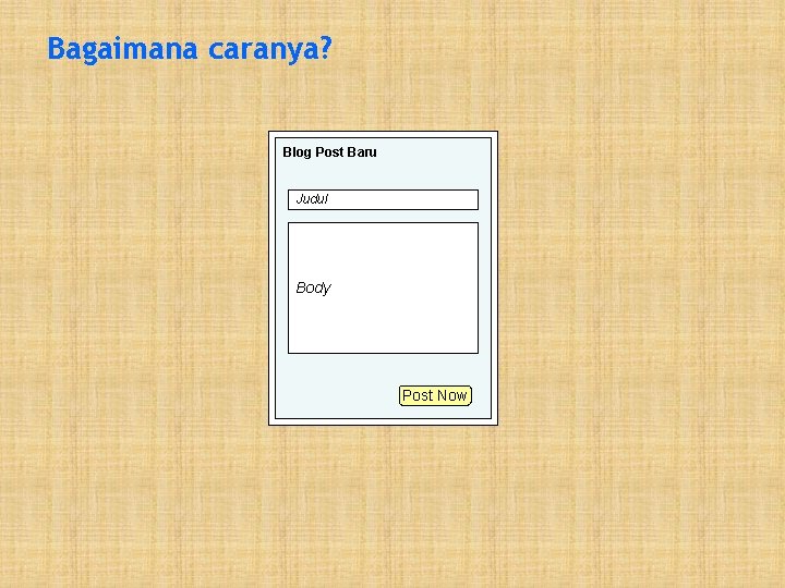 Bagaimana caranya? Blog Post Baru Judul Body Post Now 