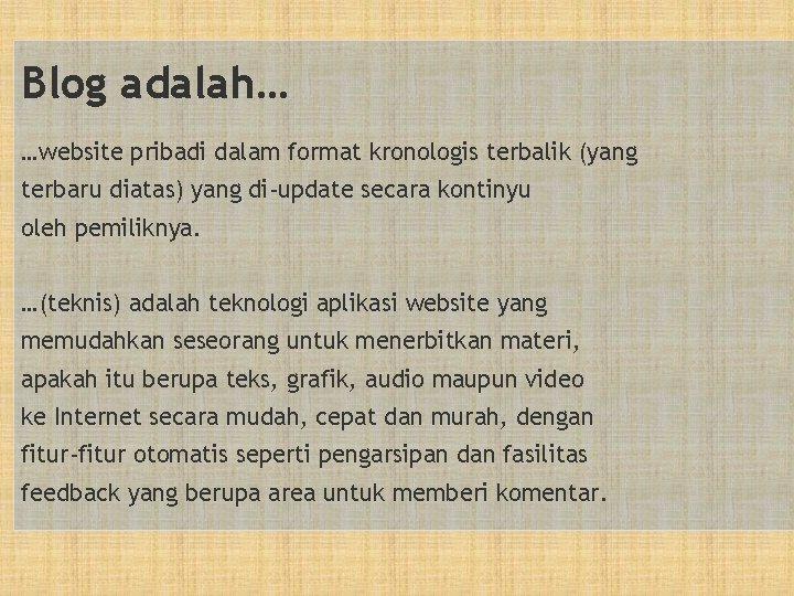 Blog adalah… …website pribadi dalam format kronologis terbalik (yang terbaru diatas) yang di-update secara