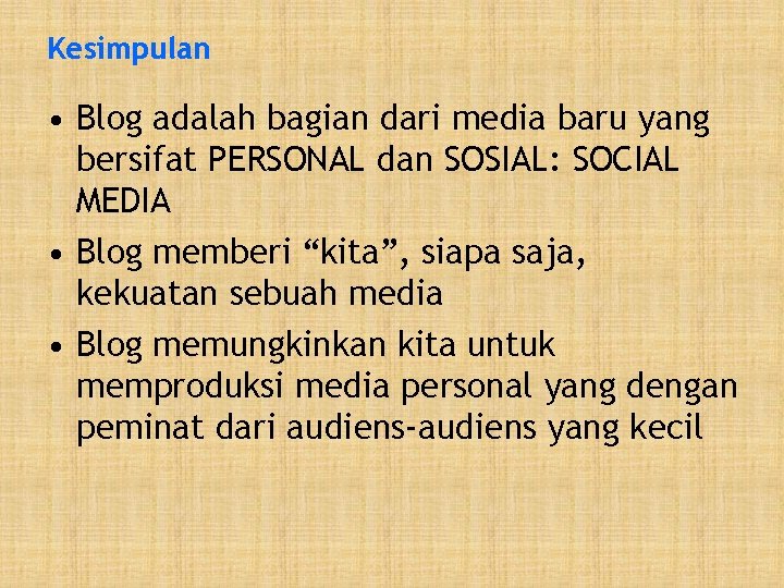 Kesimpulan • Blog adalah bagian dari media baru yang bersifat PERSONAL dan SOSIAL: SOCIAL