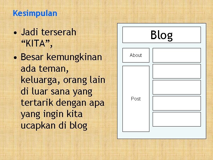 Kesimpulan • Jadi terserah “KITA”, • Besar kemungkinan ada teman, keluarga, orang lain di