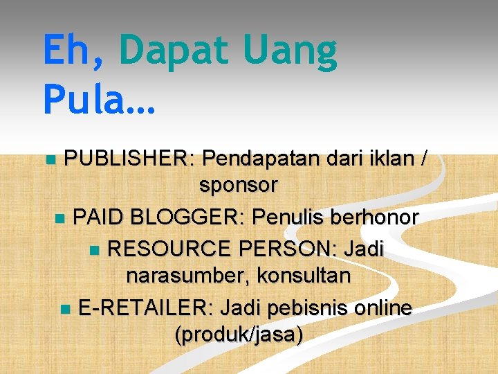 Eh, Dapat Uang Pula… PUBLISHER: Pendapatan dari iklan / sponsor PAID BLOGGER: Penulis berhonor