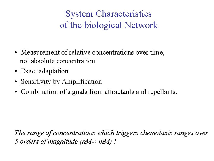 System Characteristics of the biological Network • Measurement of relative concentrations over time, not