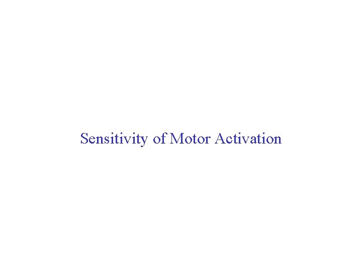 Sensitivity of Motor Activation 