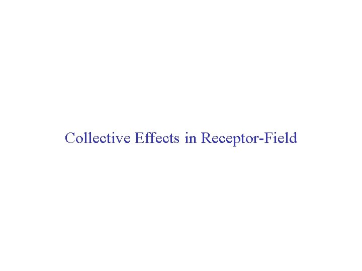 Collective Effects in Receptor-Field 