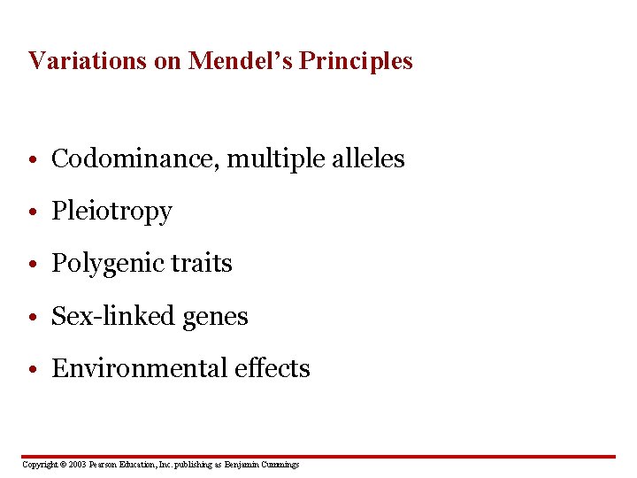 Variations on Mendel’s Principles • Codominance, multiple alleles • Pleiotropy • Polygenic traits •