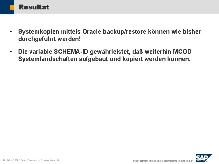 Resultat ã • Systemkopien mittels Oracle backup/restore können wie bisher durchgeführt werden! • Die