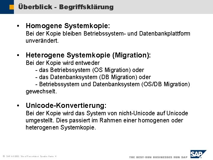 Überblick - Begriffsklärung • Homogene Systemkopie: Bei der Kopie bleiben Betriebssystem- und Datenbankplattform unverändert.
