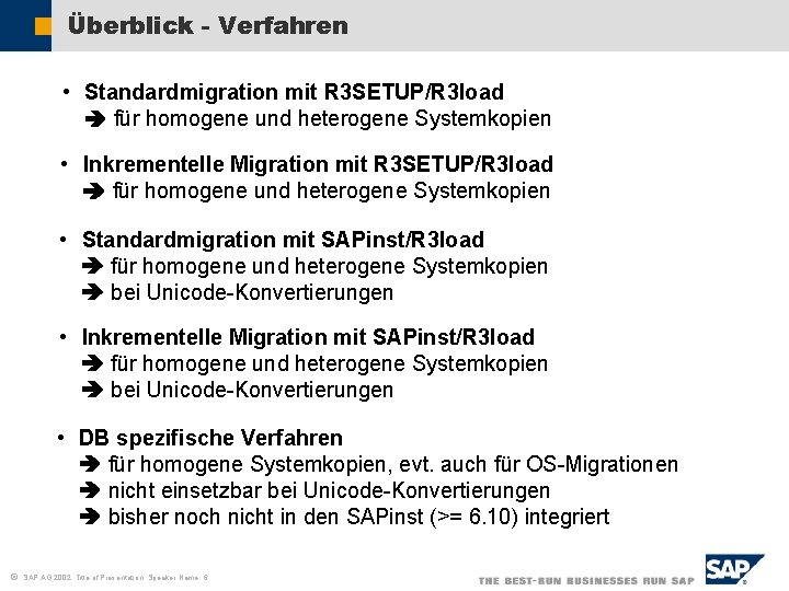 Überblick - Verfahren • Standardmigration mit R 3 SETUP/R 3 load für homogene und
