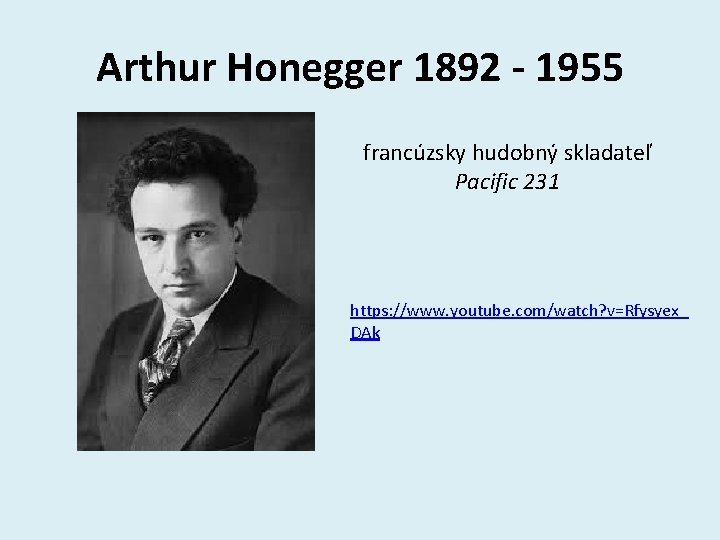 Arthur Honegger 1892 - 1955 francúzsky hudobný skladateľ Pacific 231 https: //www. youtube. com/watch?