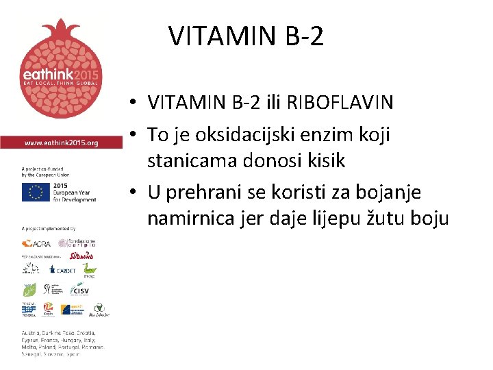 VITAMIN B-2 • VITAMIN B-2 ili RIBOFLAVIN • To je oksidacijski enzim koji stanicama