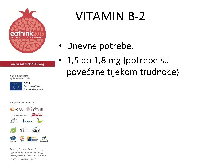 VITAMIN B-2 • Dnevne potrebe: • 1, 5 do 1, 8 mg (potrebe su