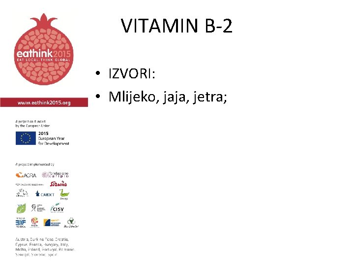 VITAMIN B-2 • IZVORI: • Mlijeko, jaja, jetra; 