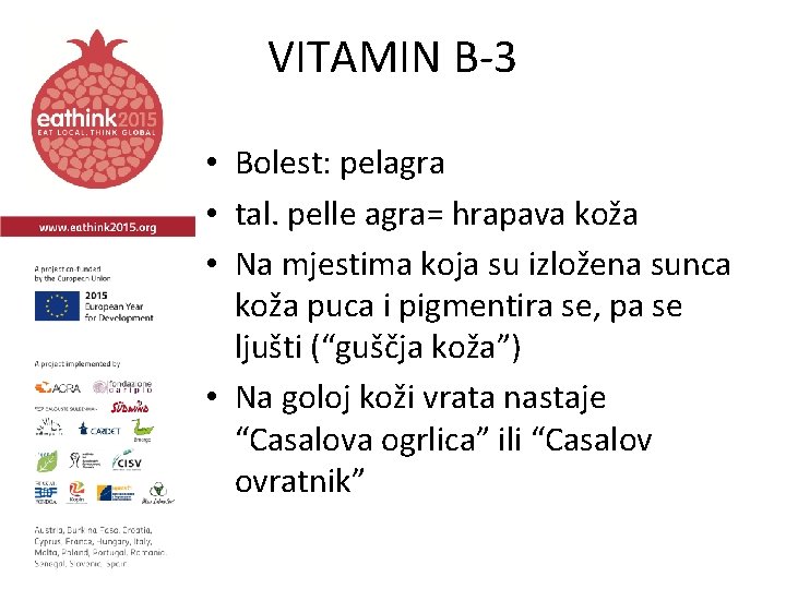 VITAMIN B-3 • Bolest: pelagra • tal. pelle agra= hrapava koža • Na mjestima