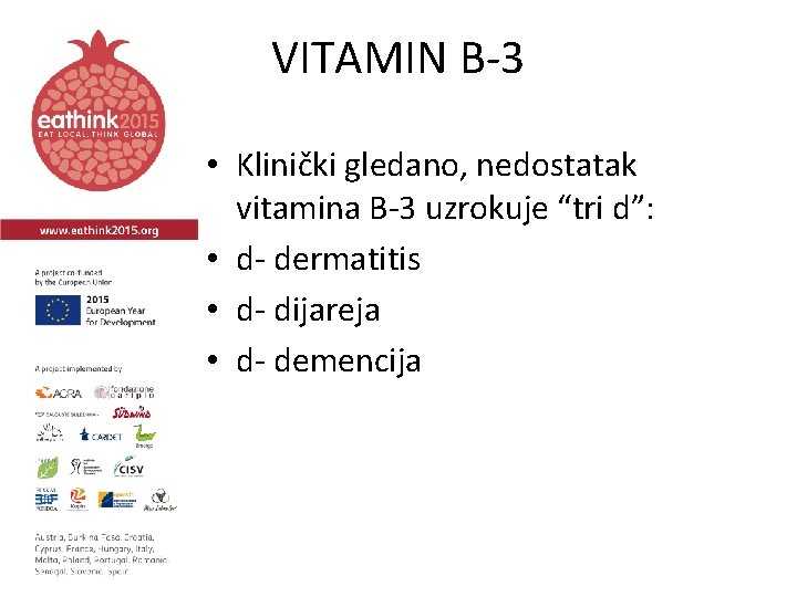 VITAMIN B-3 • Klinički gledano, nedostatak vitamina B-3 uzrokuje “tri d”: • d- dermatitis