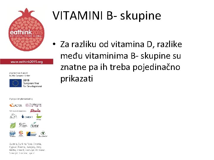 VITAMINI B- skupine • Za razliku od vitamina D, razlike među vitaminima B- skupine