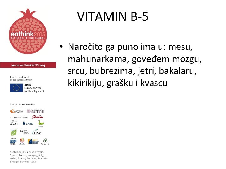 VITAMIN B-5 • Naročito ga puno ima u: mesu, mahunarkama, goveđem mozgu, srcu, bubrezima,