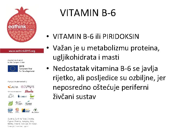 VITAMIN B-6 • VITAMIN B-6 ili PIRIDOKSIN • Važan je u metabolizmu proteina, ugljikohidrata