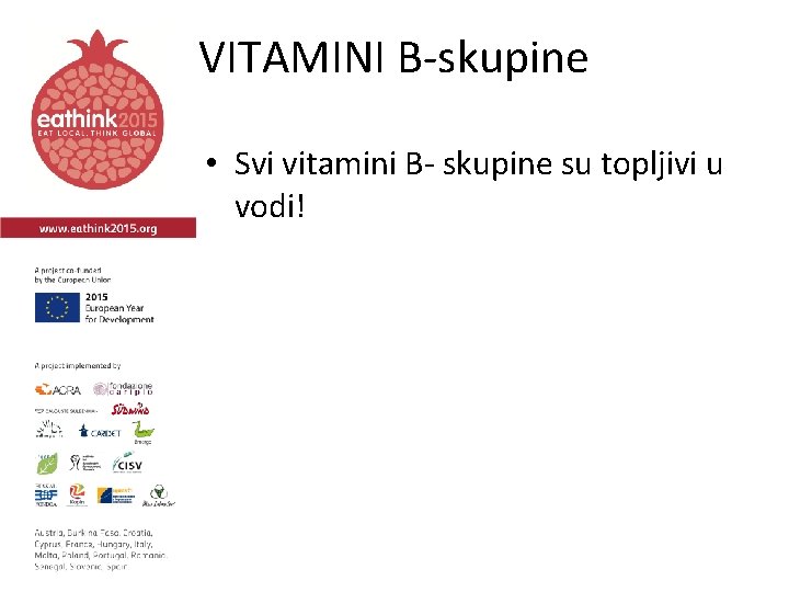 VITAMINI B-skupine • Svi vitamini B- skupine su topljivi u vodi! 