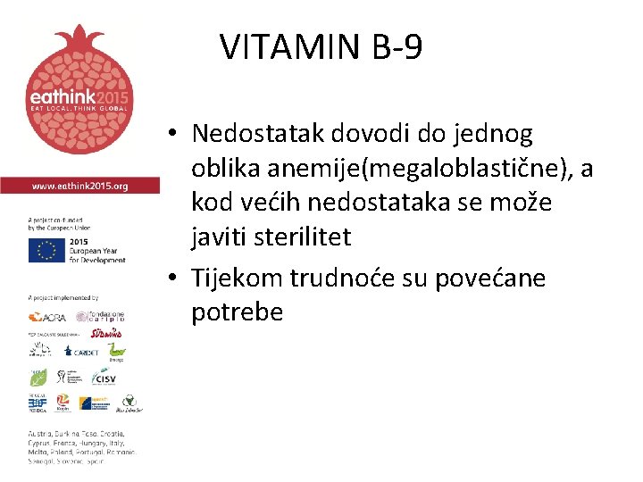 VITAMIN B-9 • Nedostatak dovodi do jednog oblika anemije(megaloblastične), a kod većih nedostataka se