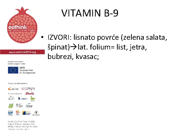 VITAMIN B-9 • IZVORI: lisnato povrće (zelena salata, špinat) lat. folium= list, jetra, bubrezi,