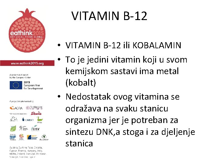 VITAMIN B-12 • VITAMIN B-12 ili KOBALAMIN • To je jedini vitamin koji u