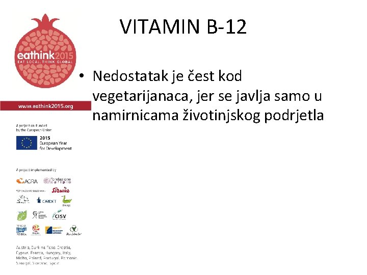 VITAMIN B-12 • Nedostatak je čest kod vegetarijanaca, jer se javlja samo u namirnicama