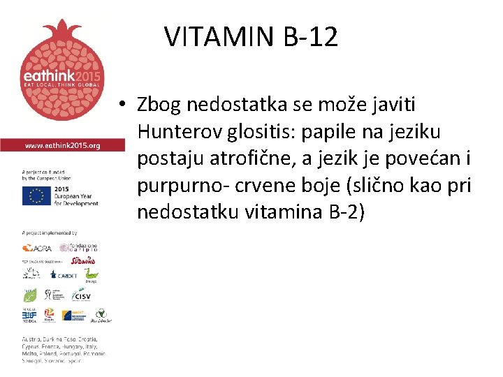 VITAMIN B-12 • Zbog nedostatka se može javiti Hunterov glositis: papile na jeziku postaju