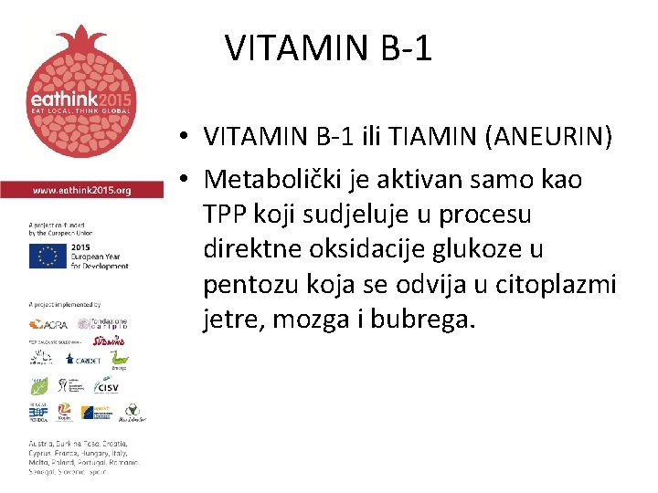 VITAMIN B-1 • VITAMIN B-1 ili TIAMIN (ANEURIN) • Metabolički je aktivan samo kao