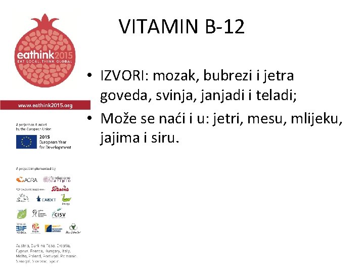 VITAMIN B-12 • IZVORI: mozak, bubrezi i jetra goveda, svinja, janjadi i teladi; •