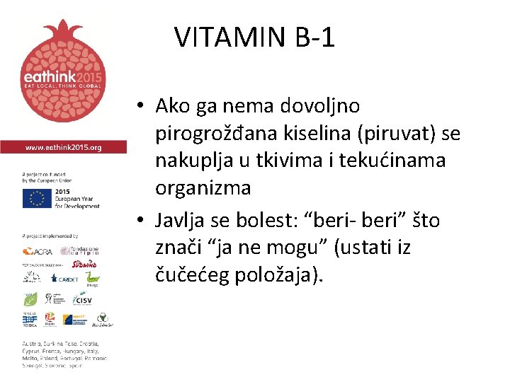 VITAMIN B-1 • Ako ga nema dovoljno pirogrožđana kiselina (piruvat) se nakuplja u tkivima