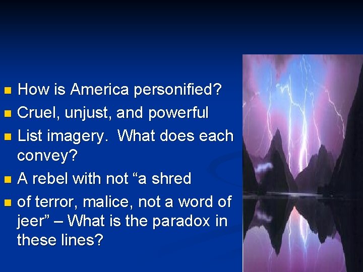 How is America personified? n Cruel, unjust, and powerful n List imagery. What does