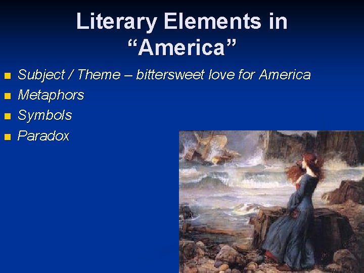 Literary Elements in “America” n n Subject / Theme – bittersweet love for America