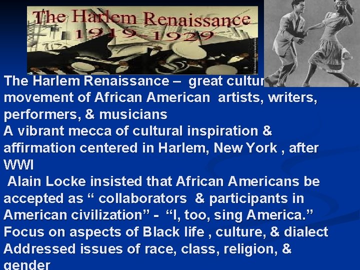 The Harlem Renaissance – great cultural movement of African American artists, writers, performers, &