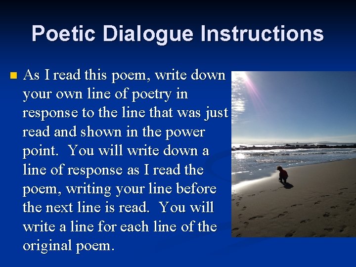 Poetic Dialogue Instructions n As I read this poem, write down your own line