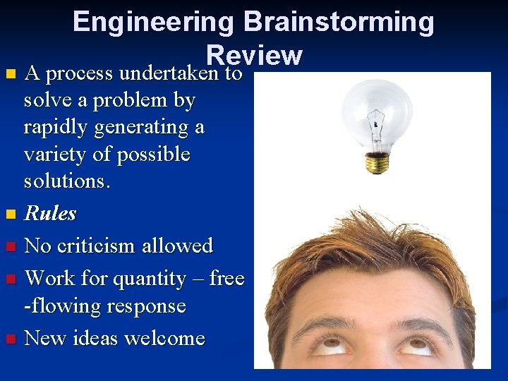 Engineering Brainstorming Review n A process undertaken to solve a problem by rapidly generating